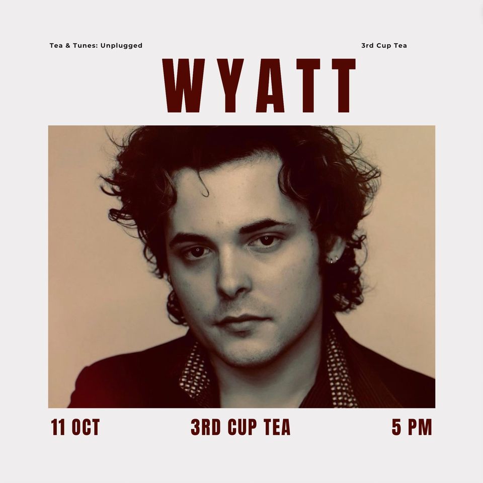 Tea & Tunes Unplugged: Wyatt