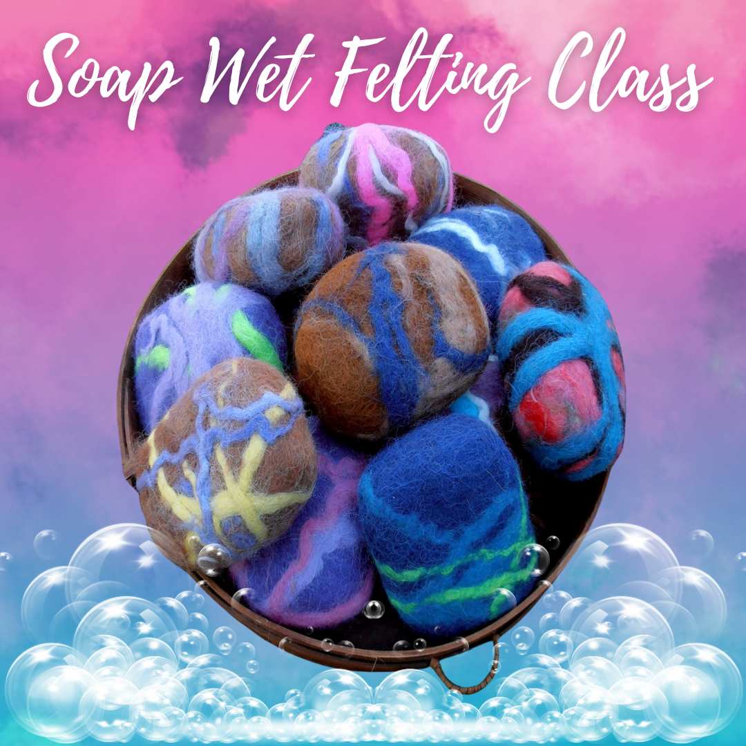 Soap Wet Felting Class