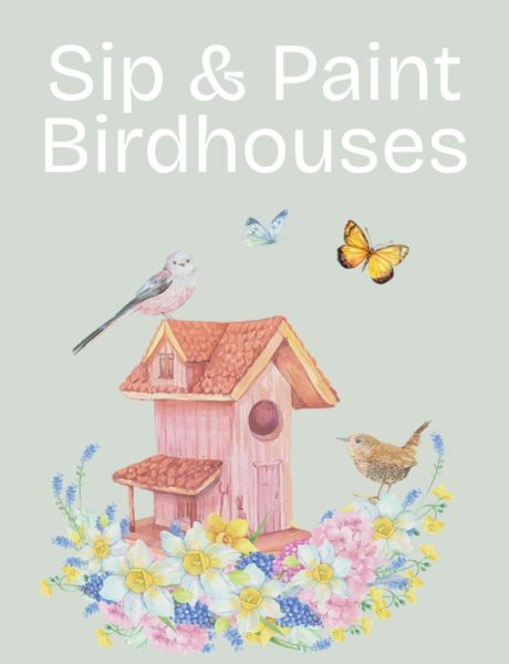 Sip and Paint Birdhouses